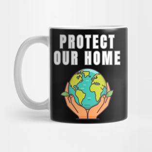Protect Our Home Earth Environment Saving Planet Protection Mug